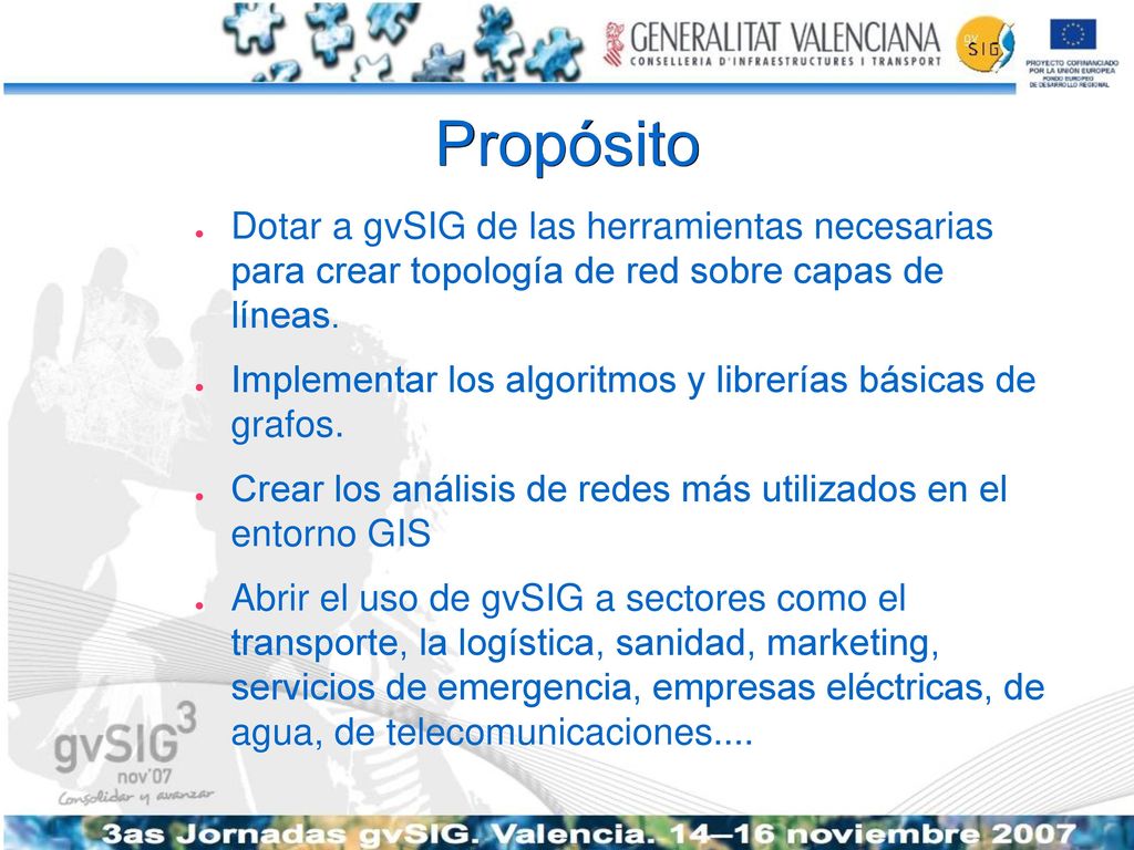 Propósito Dotar a gvSIG de las herramientas necesarias para crear topología de red sobre capas de líneas.