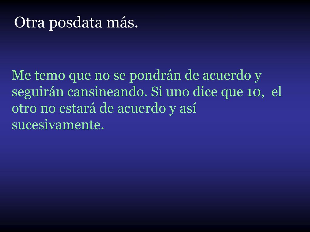 Otra posdata más. Me temo que no se pondrán de acuerdo y seguirán cansineando.
