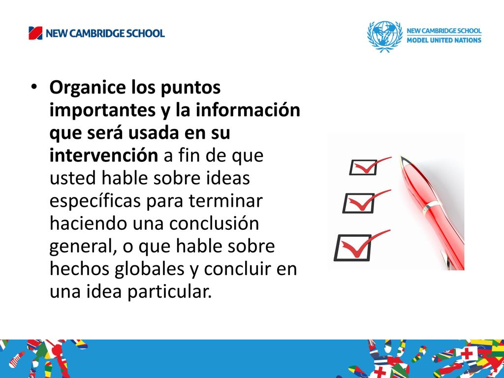 Organice los puntos importantes y la información que será usada en su intervención a fin de que usted hable sobre ideas específicas para terminar haciendo una conclusión general, o que hable sobre hechos globales y concluir en una idea particular.