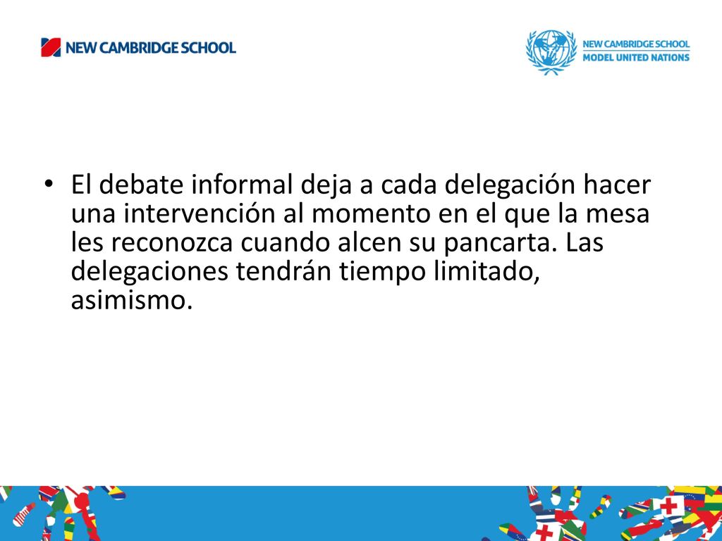 El debate informal deja a cada delegación hacer una intervención al momento en el que la mesa les reconozca cuando alcen su pancarta.