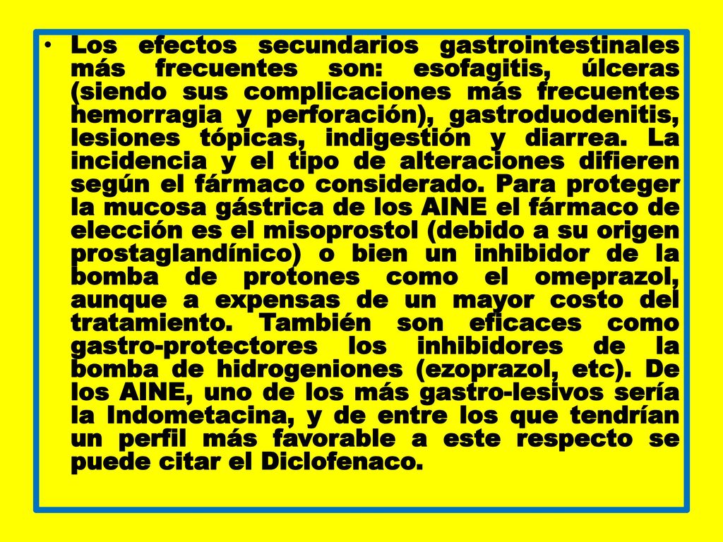 Los efectos secundarios gastrointestinales más frecuentes son: esofagitis, úlceras (siendo sus complicaciones más frecuentes hemorragia y perforación), gastroduodenitis, lesiones tópicas, indigestión y diarrea.