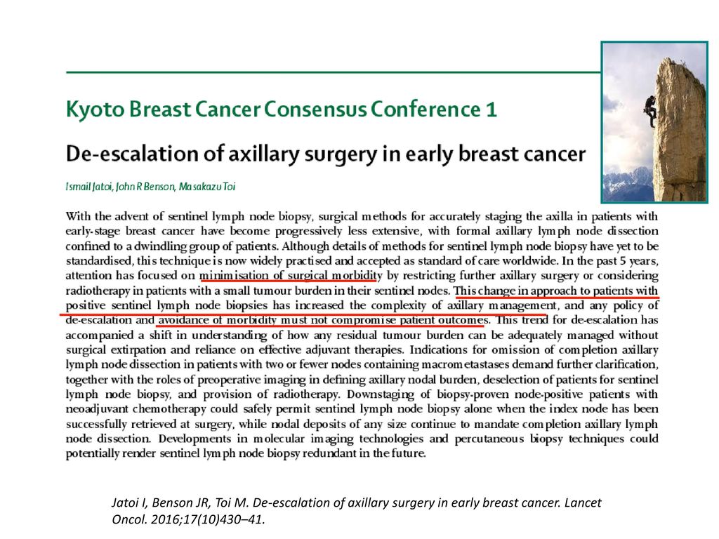 Jatoi I, Benson JR, Toi M. De-escalation of axillary surgery in early breast cancer.