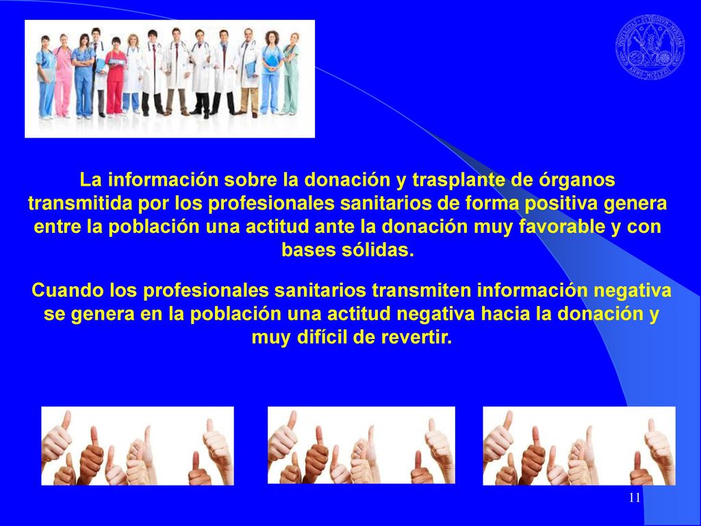 La información sobre la donación y trasplante de órganos transmitida por los profesionales sanitarios de forma positiva genera entre la población una actitud ante la donación muy favorable y con bases sólidas.