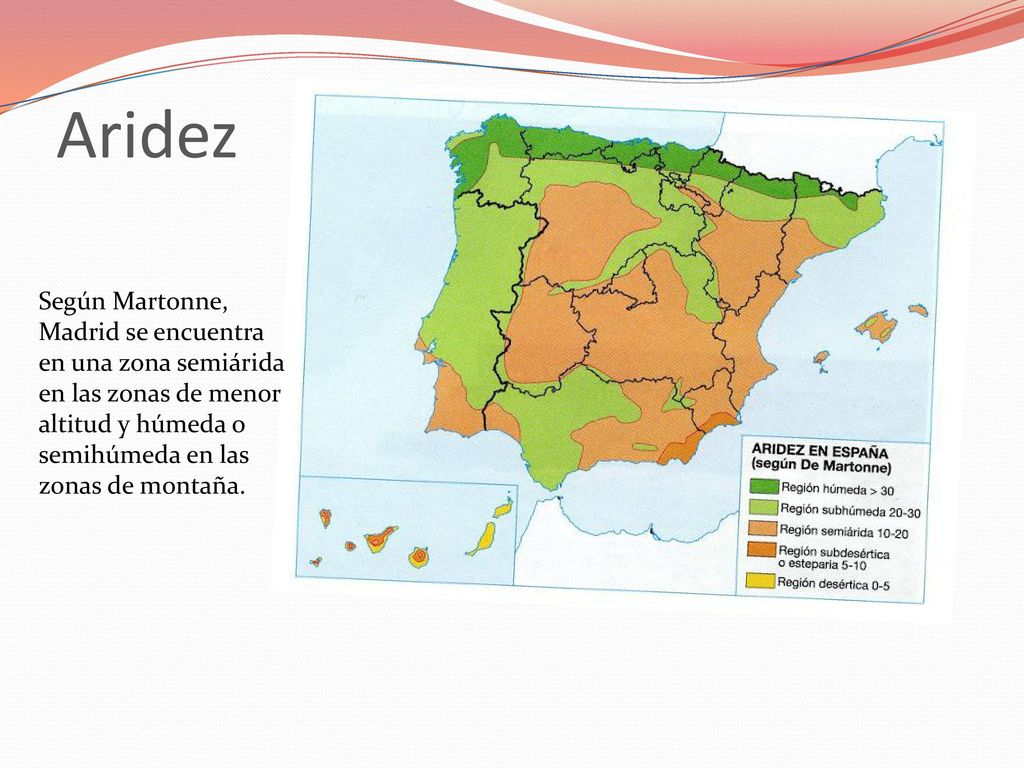 Aridez Según Martonne, Madrid se encuentra en una zona semiárida en las zonas de menor altitud y húmeda o semihúmeda en las zonas de montaña.