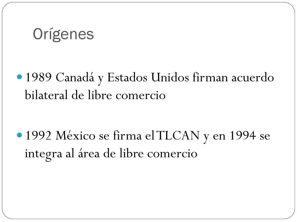 Orígenes 1989 Canadá y Estados Unidos firman acuerdo bilateral de libre comercio.
