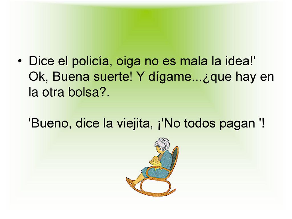 Dice el policía, oiga no es mala la idea. Ok, Buena suerte. Y dígame