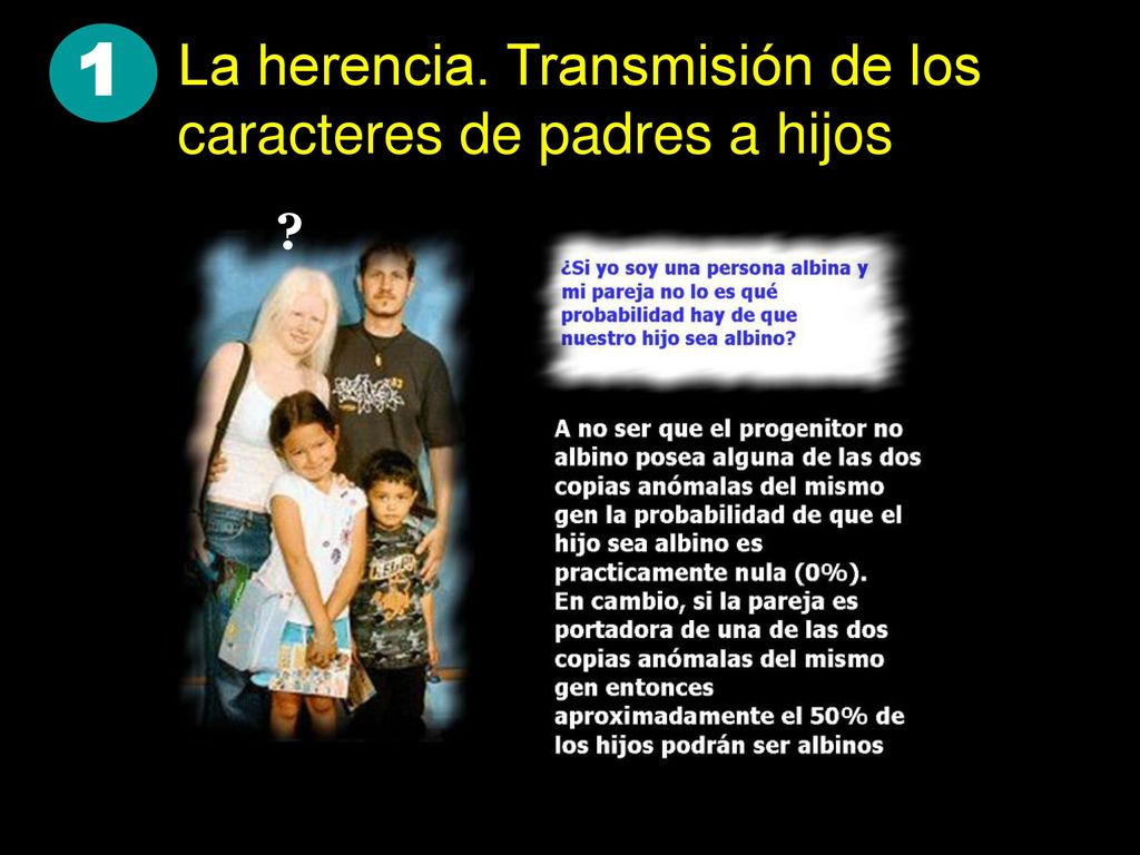 1 La herencia. Transmisión de los caracteres de padres a hijos