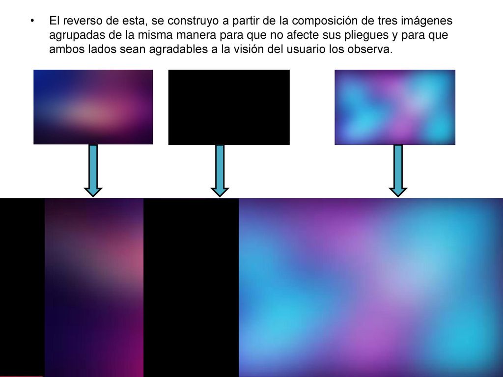 El reverso de esta, se construyo a partir de la composición de tres imágenes agrupadas de la misma manera para que no afecte sus pliegues y para que ambos lados sean agradables a la visión del usuario los observa.