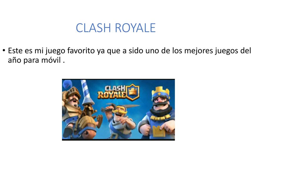 CLASH ROYALE Este es mi juego favorito ya que a sido uno de los mejores juegos del año para móvil .
