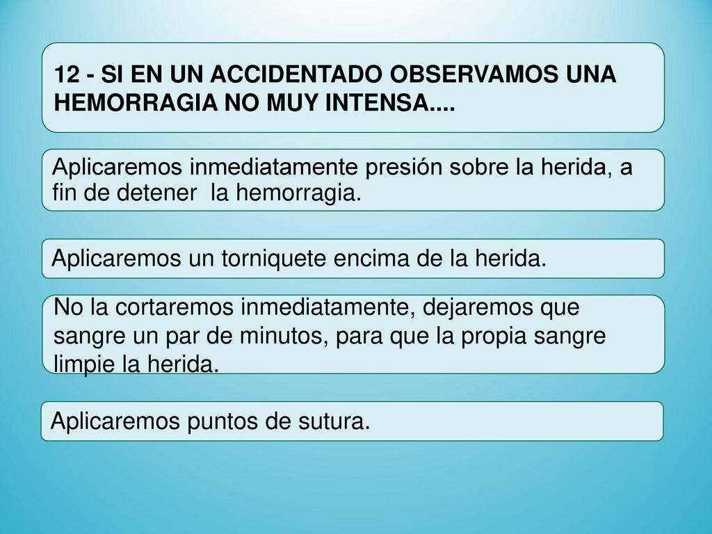 12 - SI EN UN ACCIDENTADO OBSERVAMOS UNA HEMORRAGIA NO MUY INTENSA....