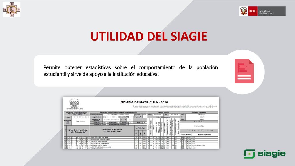 UTILIDAD DEL SIAGIE Permite obtener estadísticas sobre el comportamiento de la población estudiantil y sirve de apoyo a la institución educativa.
