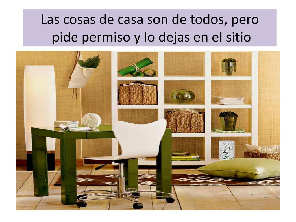 Las cosas de casa son de todos, pero pide permiso y lo dejas en el sitio