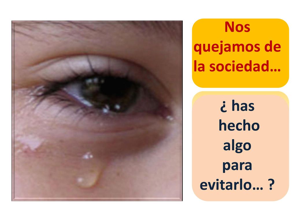 Nos quejamos de la sociedad… ¿ has hecho algo para evitarlo…