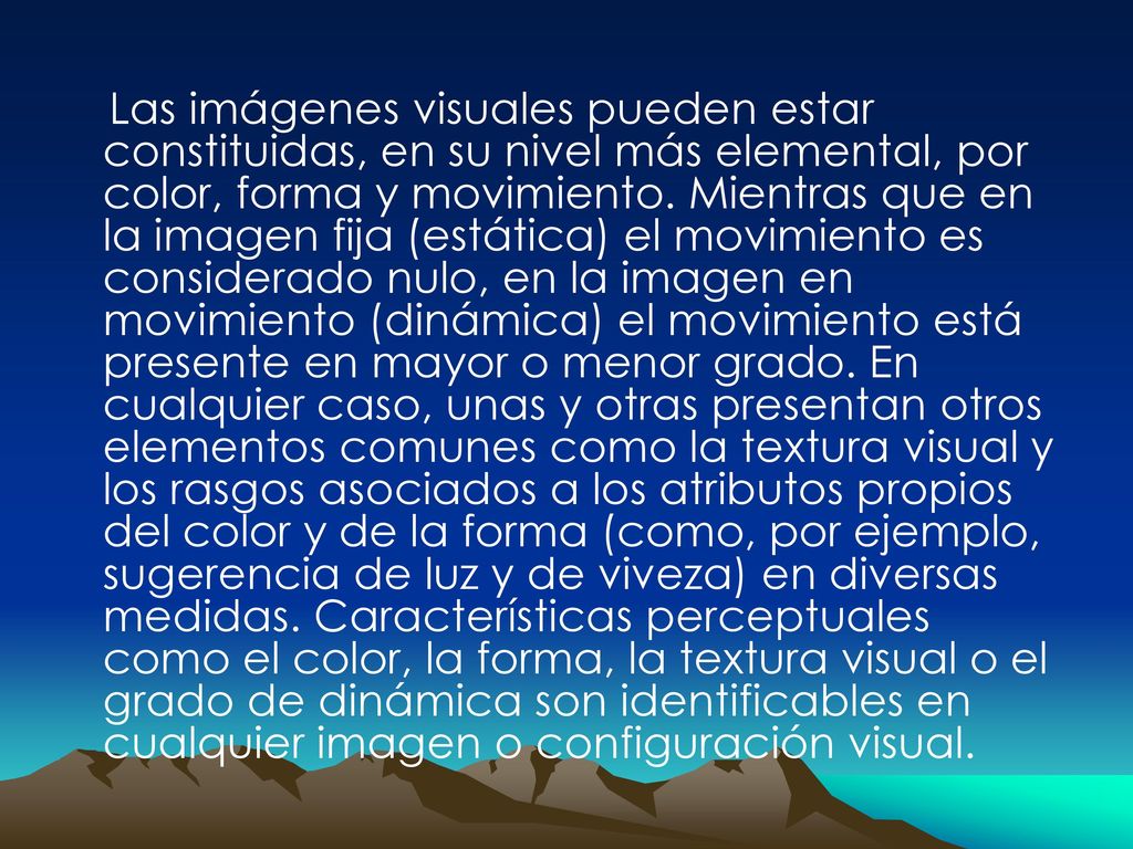 Las imágenes visuales pueden estar constituidas, en su nivel más elemental, por color, forma y movimiento.