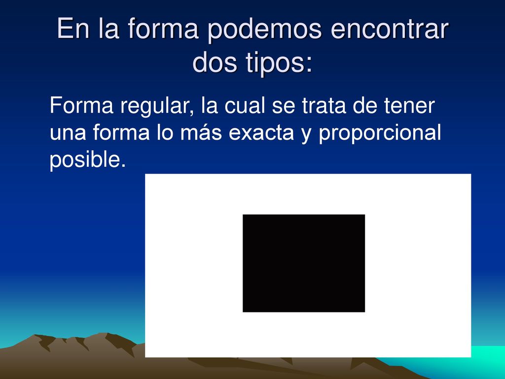 En la forma podemos encontrar dos tipos: