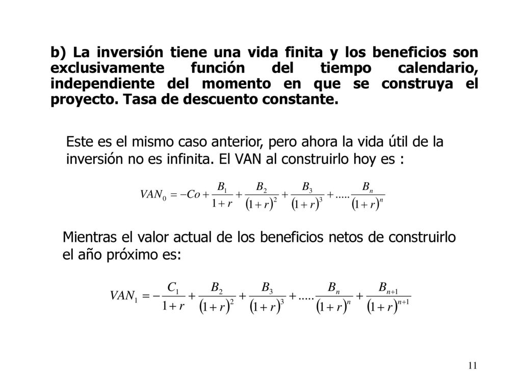 b) La inversión tiene una vida finita y los beneficios son exclusivamente función del tiempo calendario, independiente del momento en que se construya el proyecto. Tasa de descuento constante.