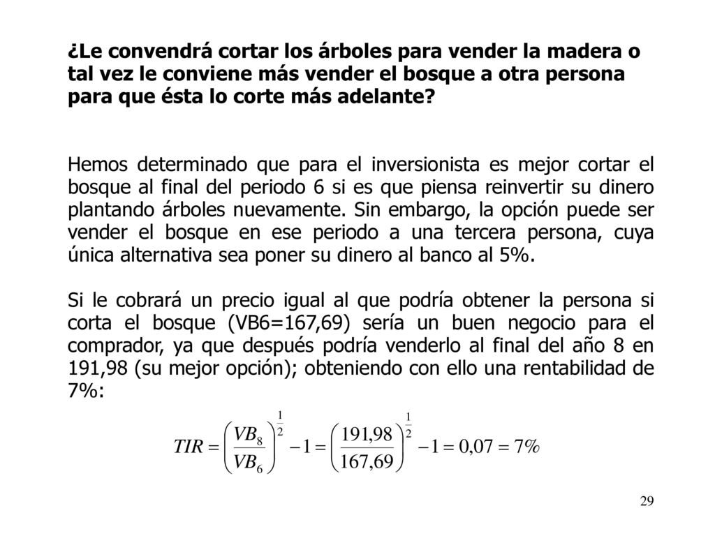 ¿Le convendrá cortar los árboles para vender la madera o tal vez le conviene más vender el bosque a otra persona para que ésta lo corte más adelante