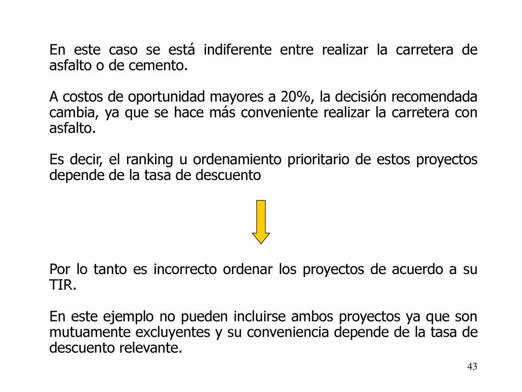 En este caso se está indiferente entre realizar la carretera de asfalto o de cemento.