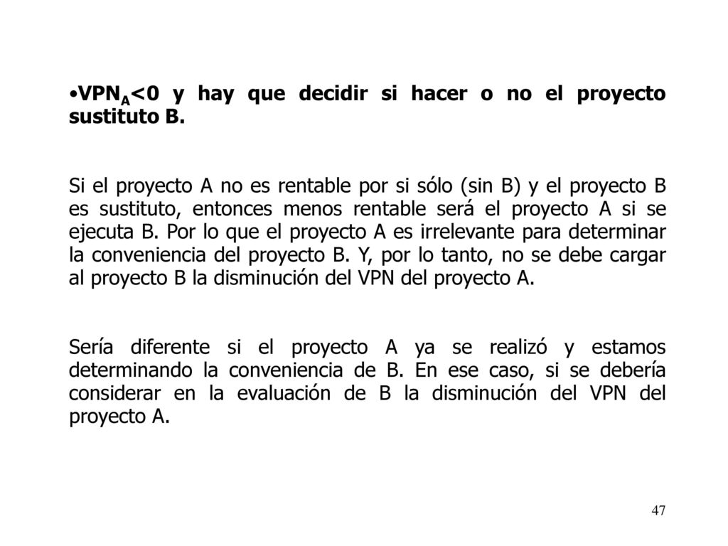 VPNA<0 y hay que decidir si hacer o no el proyecto sustituto B.
