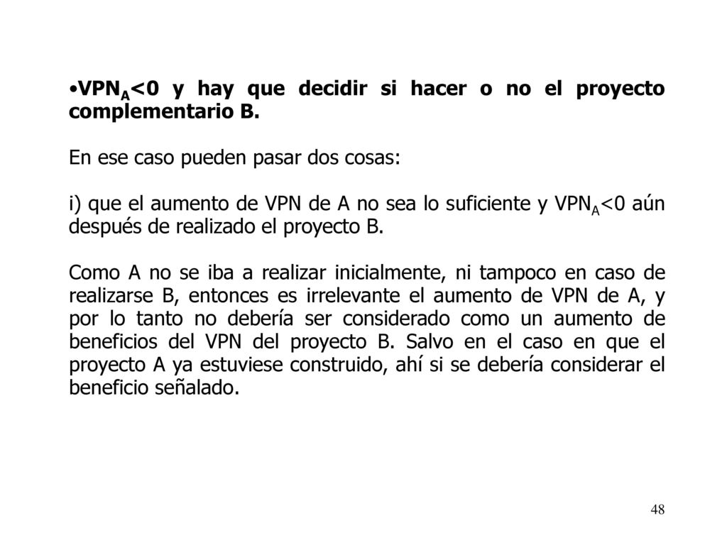 VPNA<0 y hay que decidir si hacer o no el proyecto complementario B.
