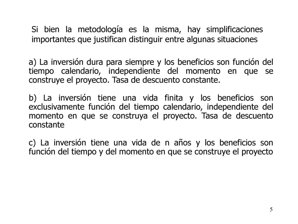 Si bien la metodología es la misma, hay simplificaciones importantes que justifican distinguir entre algunas situaciones