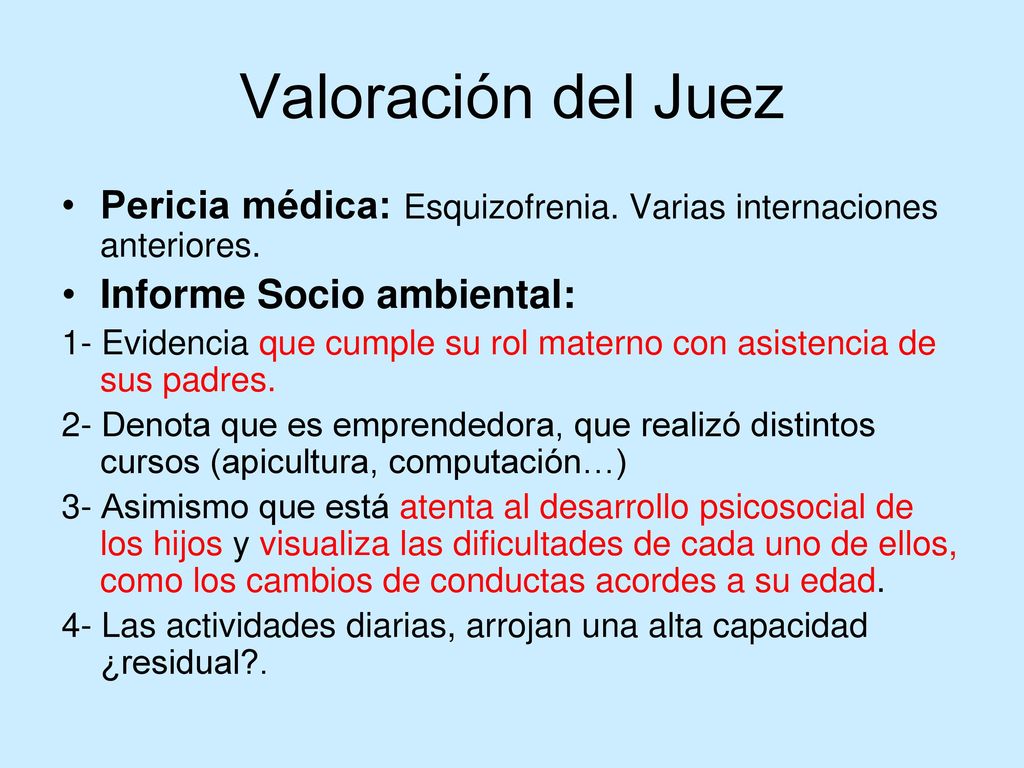 Valoración del Juez Pericia médica: Esquizofrenia. Varias internaciones anteriores. Informe Socio ambiental: