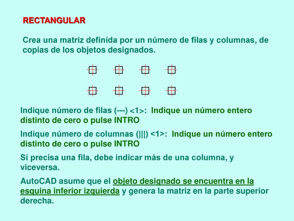 RECTANGULAR Crea una matriz definida por un número de filas y columnas, de copias de los objetos designados.