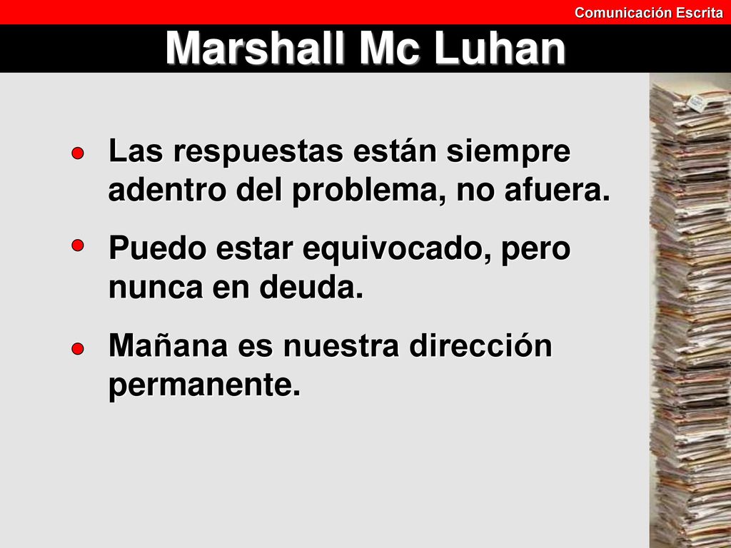 Comunicación Escrita Marshall Mc Luhan. Las respuestas están siempre adentro del problema, no afuera.