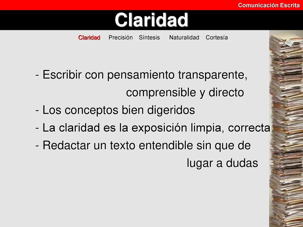 Comunicación Escrita Claridad. Claridad Precisión Síntesis Naturalidad Cortesía.