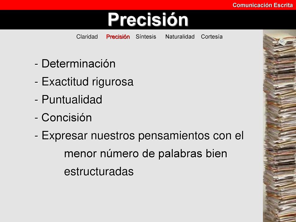 Comunicación Escrita Precisión. Claridad Precisión Síntesis Naturalidad Cortesía.