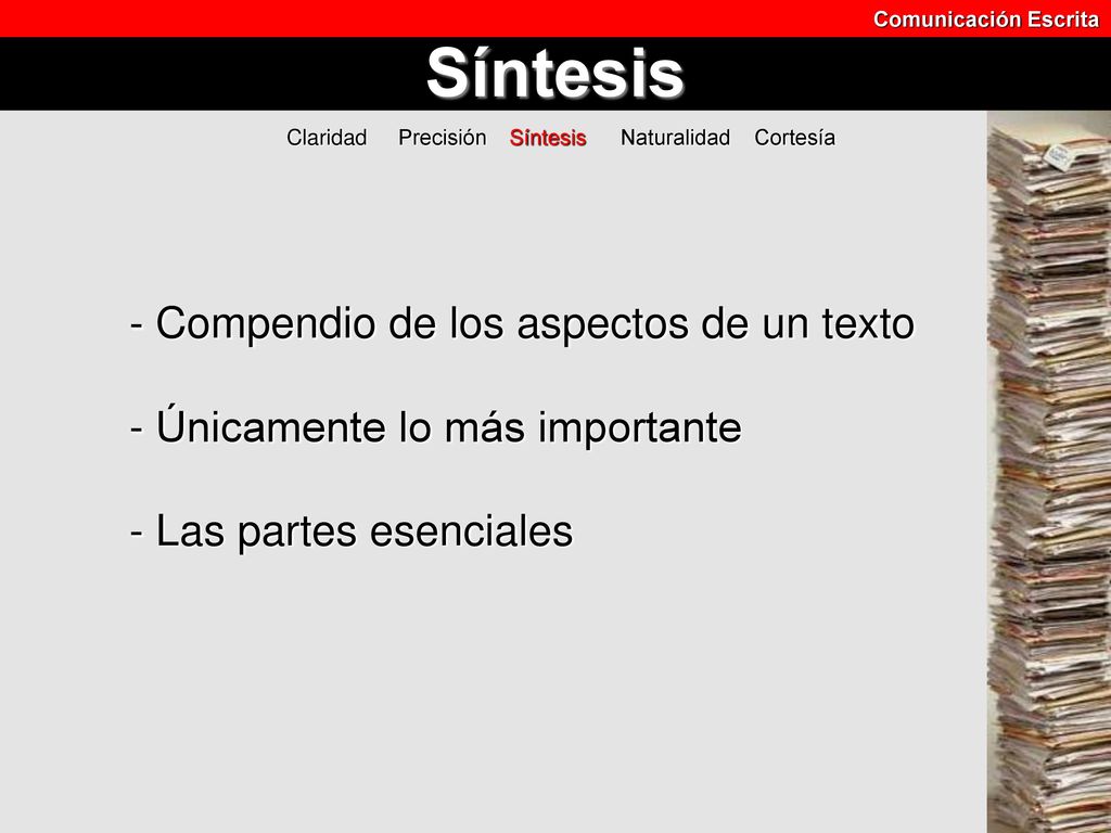 Comunicación Escrita Síntesis. Claridad Precisión Síntesis Naturalidad Cortesía.