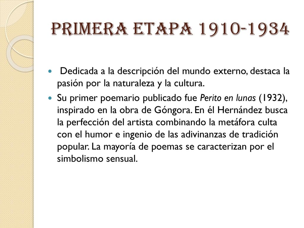 Primera etapa Dedicada a la descripción del mundo externo, destaca la pasión por la naturaleza y la cultura.