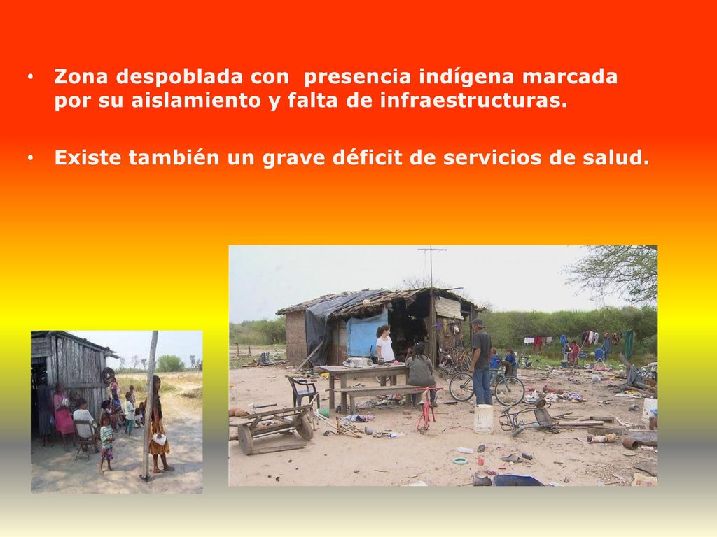 Zona despoblada con presencia indígena marcada por su aislamiento y falta de infraestructuras.