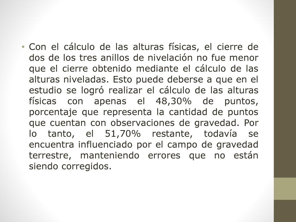 Con el cálculo de las alturas físicas, el cierre de dos de los tres anillos de nivelación no fue menor que el cierre obtenido mediante el cálculo de las alturas niveladas.