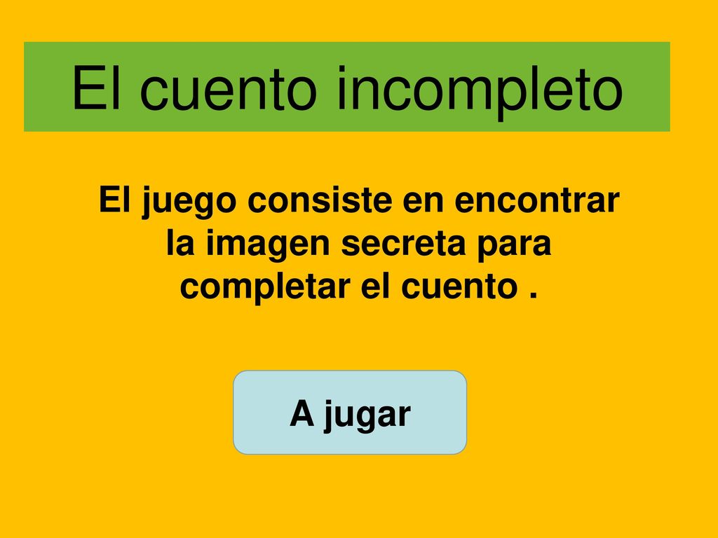 El cuento incompleto El juego consiste en encontrar la imagen secreta para completar el cuento .