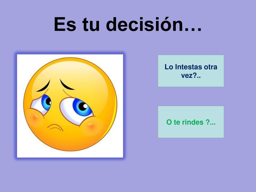 Es tu decisión… Lo Intestas otra vez .. O te rindes ...
