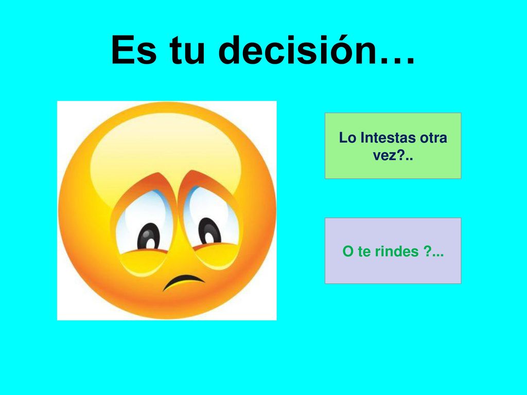 Es tu decisión… Lo Intestas otra vez .. O te rindes ...