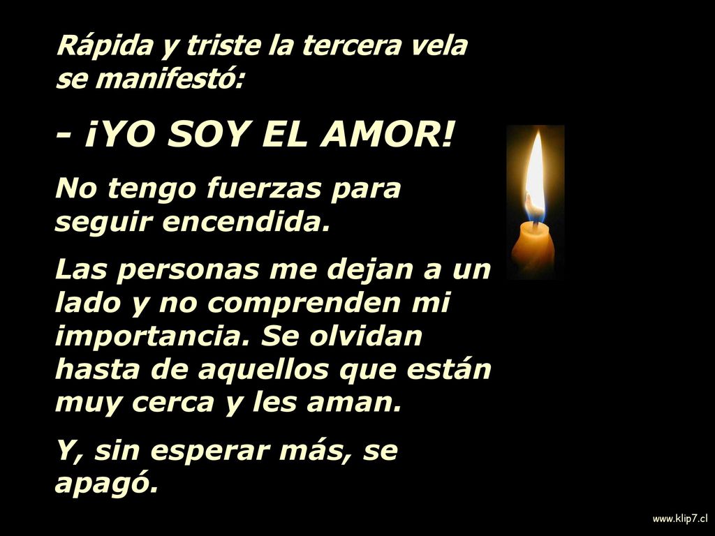 - ¡YO SOY EL AMOR! Rápida y triste la tercera vela se manifestó: