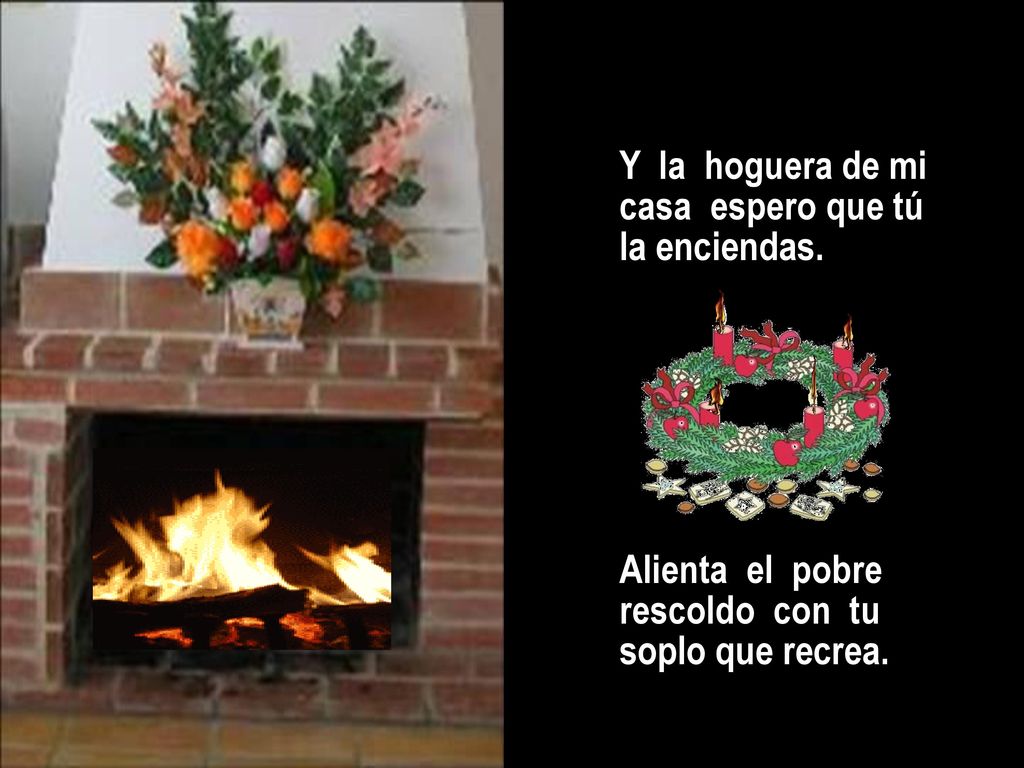 Y la hoguera de mi casa espero que tú la enciendas.
