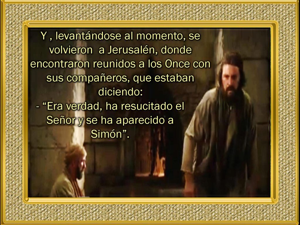 - Era verdad, ha resucitado el Señor y se ha aparecido a Simón .