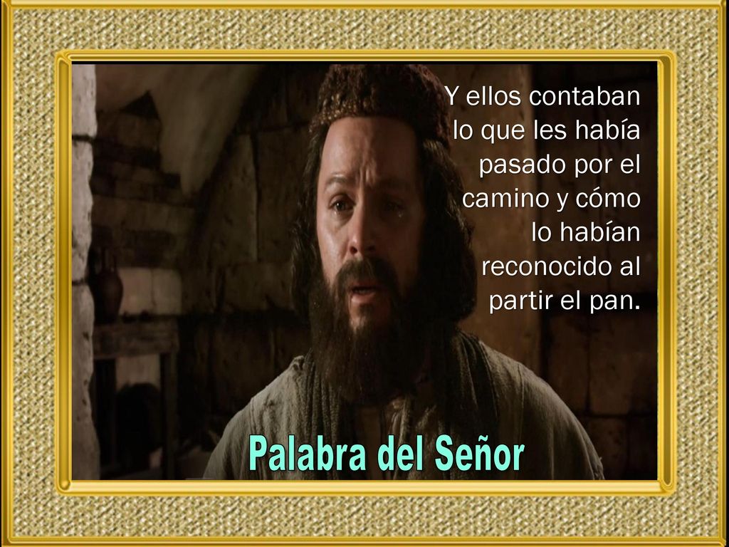 Y ellos contaban lo que les había pasado por el camino y cómo lo habían reconocido al partir el pan.