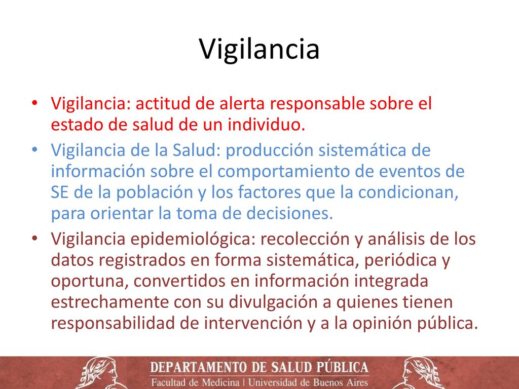 Vigilancia Vigilancia: actitud de alerta responsable sobre el estado de salud de un individuo.