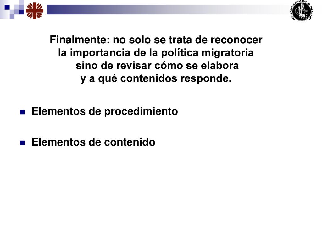 Finalmente: no solo se trata de reconocer la importancia de la política migratoria sino de revisar cómo se elabora y a qué contenidos responde.