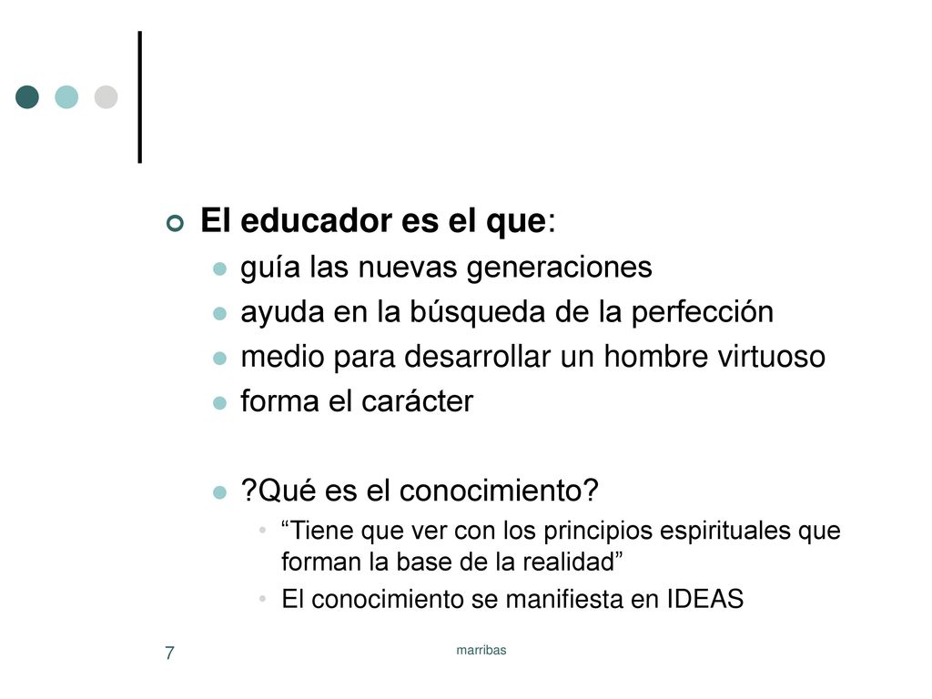 El educador es el que: guía las nuevas generaciones