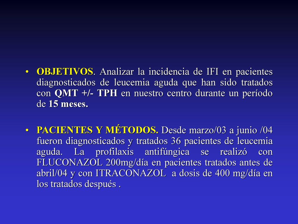 OBJETIVOS. Analizar la incidencia de IFI en pacientes diagnosticados de leucemia aguda que han sido tratados con QMT +/- TPH en nuestro centro durante un período de 15 meses.