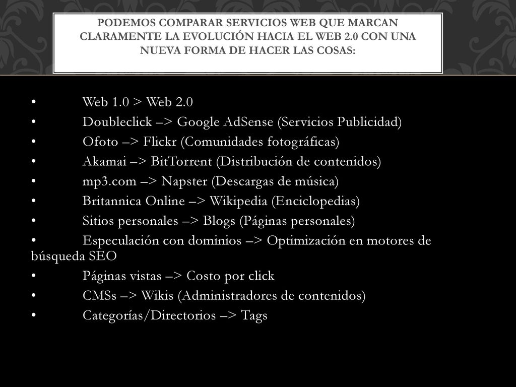 Podemos comparar servicios web que marcan claramente la evolución hacia el Web 2.0 con una nueva forma de hacer las cosas: