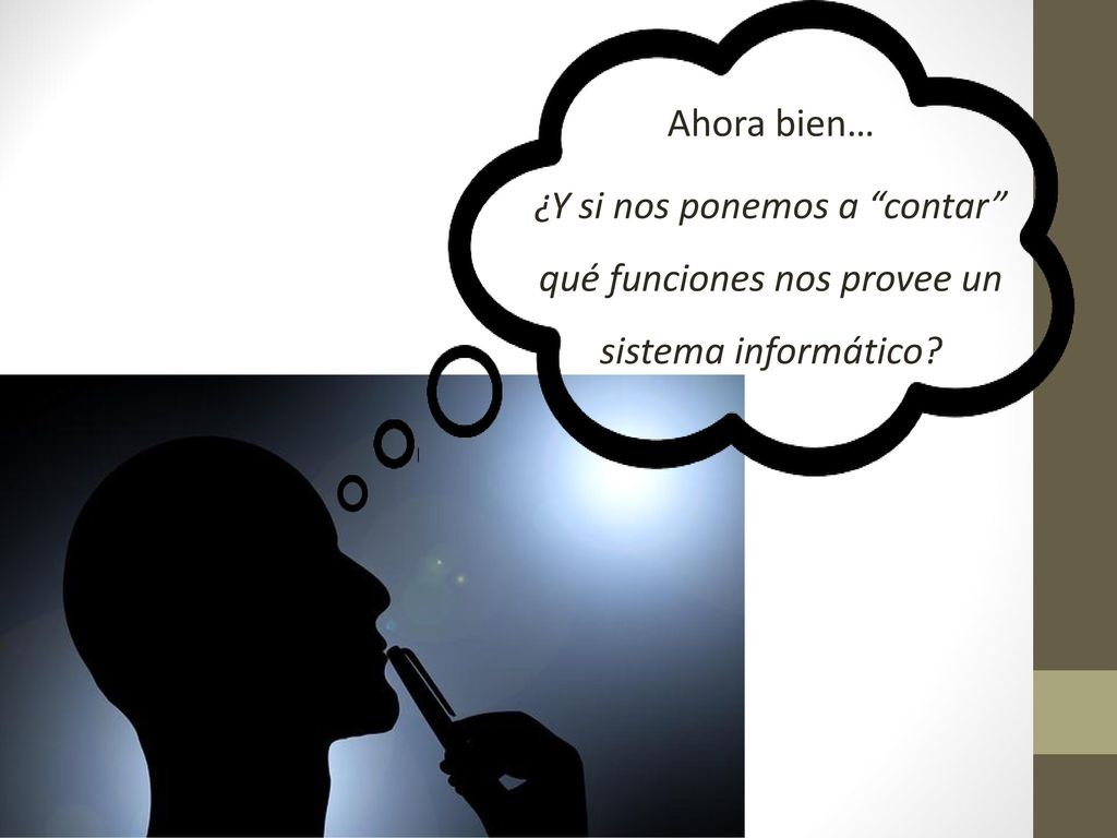 Ahora bien… ¿Y si nos ponemos a contar qué funciones nos provee un sistema informático