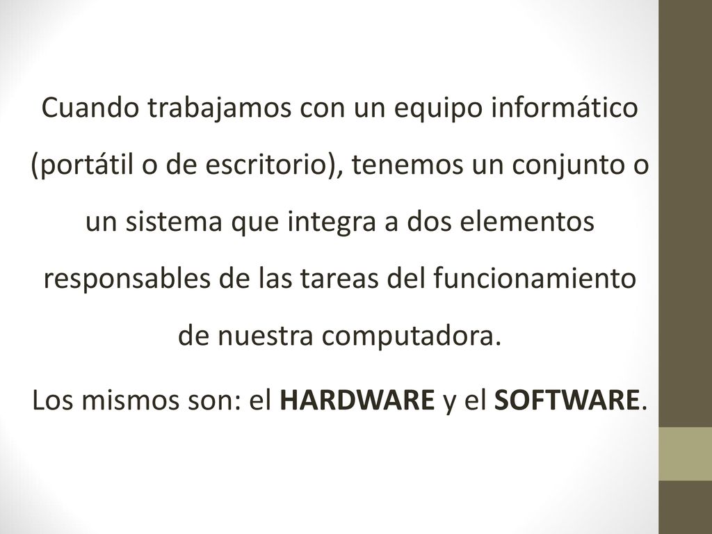 Cuando trabajamos con un equipo informático (portátil o de escritorio), tenemos un conjunto o un sistema que integra a dos elementos responsables de las tareas del funcionamiento de nuestra computadora.