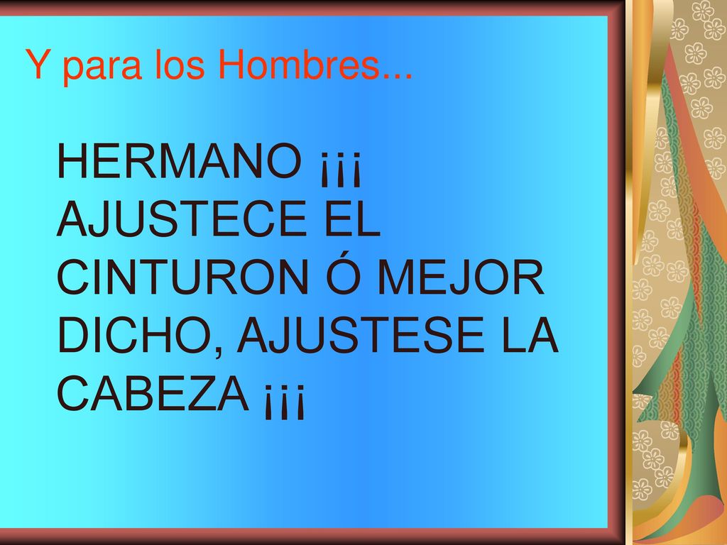 HERMANO ¡¡¡ AJUSTECE EL CINTURON Ó MEJOR DICHO, AJUSTESE LA CABEZA ¡¡¡