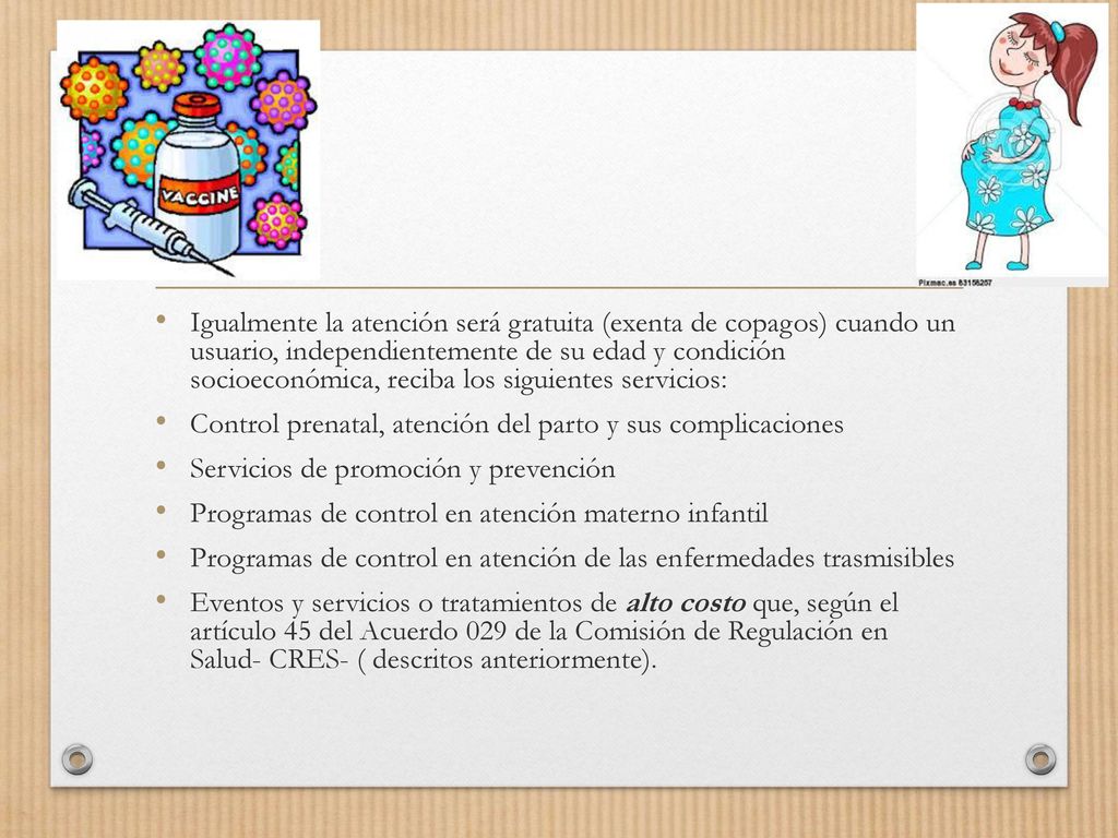Igualmente la atención será gratuita (exenta de copagos) cuando un usuario, independientemente de su edad y condición socioeconómica, reciba los siguientes servicios: